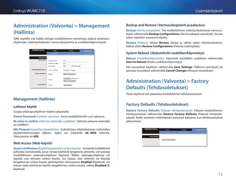 Backup and Restore (Varmuuskopiointi ja palautus) Backup (Varmuuskopiointi) Tee medialiittimen määritystiedostosta varmuuskopio valitsemalla Backup Configurations (Varmuuskopioi asetukset).