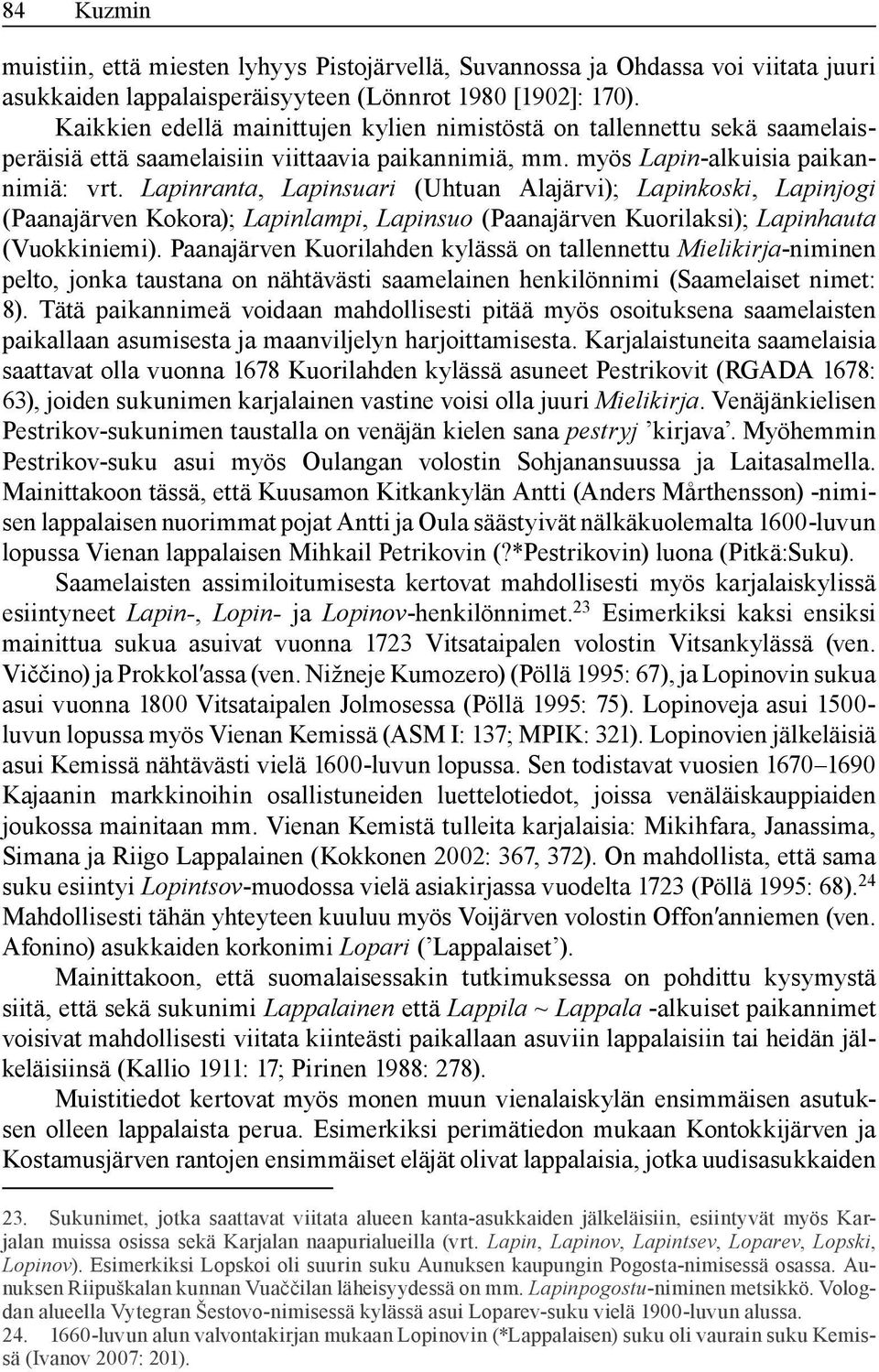 Lapinranta, Lapinsuari (Uhtuan Alajärvi); Lapinkoski, Lapinjogi (Paanajärven Kokora); Lapinlampi, Lapinsuo (Paanajärven Kuorilaksi); Lapinhauta (Vuokkiniemi).
