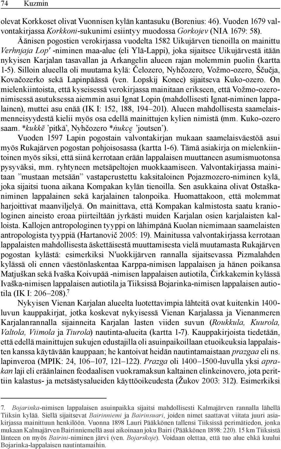 Arkangelin alueen rajan molemmin puolin (kartta 1-5). Silloin alueella oli muutama kylä: Čelozero, Nyhčozero, Vožmo-ozero, Ščučja, Kovačozerko sekä Lapinpäässä (ven.