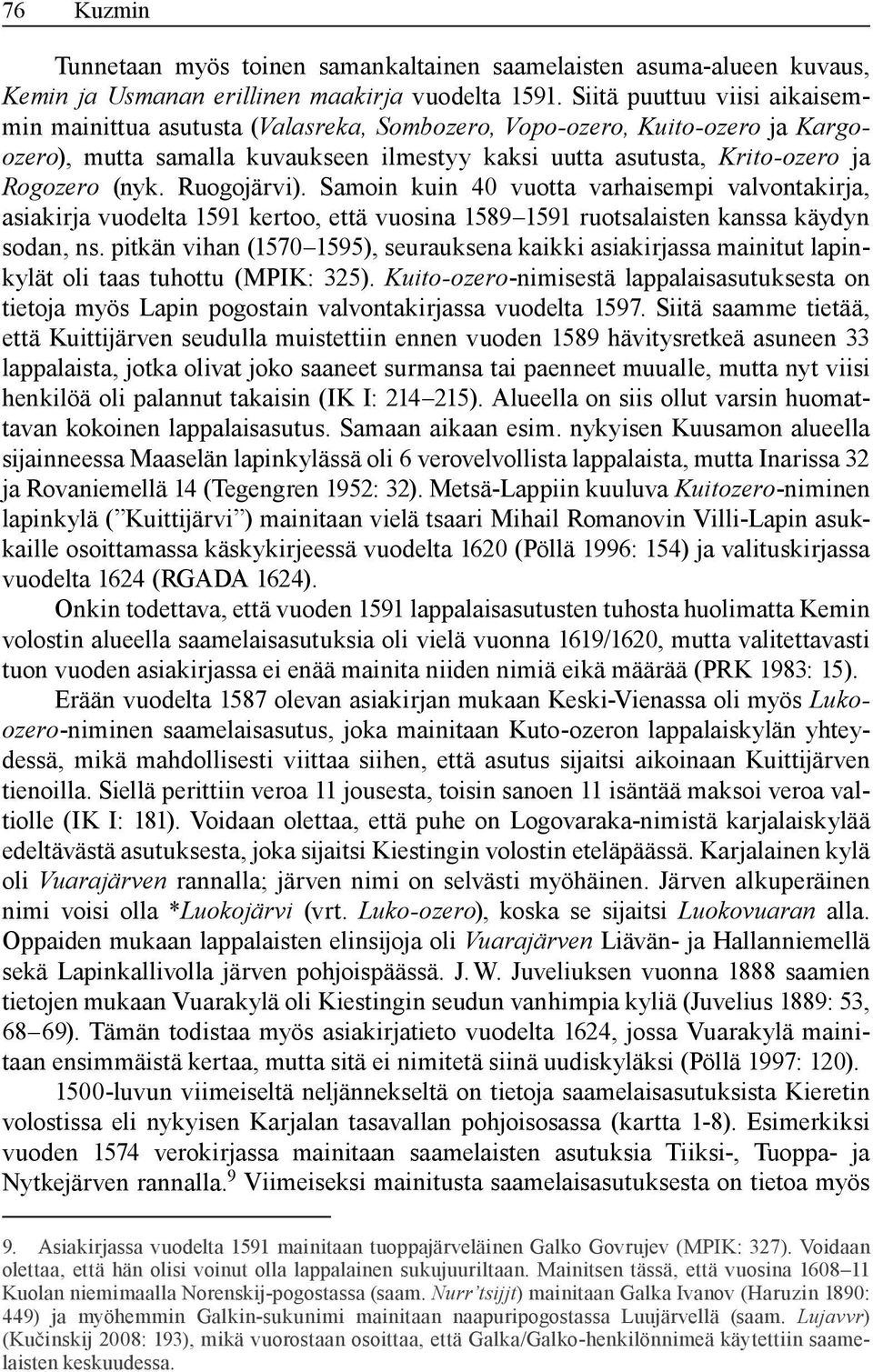 Ruogojärvi). Samoin kuin 40 vuotta varhaisempi valvontakirja, asiakirja vuodelta 1591 kertoo, että vuosina 1589 1591 ruotsalaisten kanssa käydyn sodan, ns.