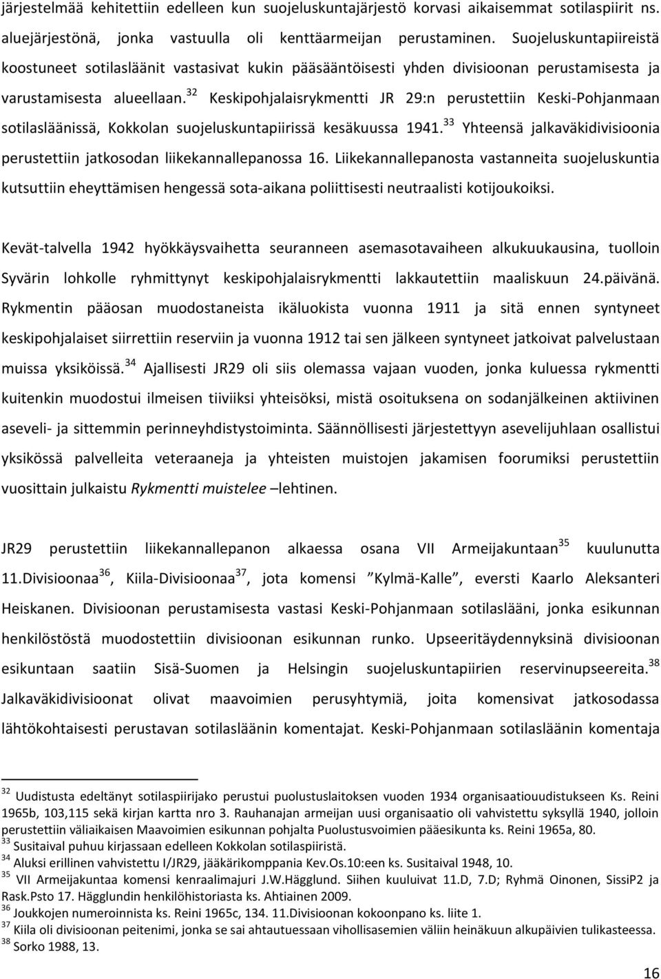 32 Keskipohjalaisrykmentti JR 29:n perustettiin Keski-Pohjanmaan sotilasläänissä, Kokkolan suojeluskuntapiirissä kesäkuussa 1941.