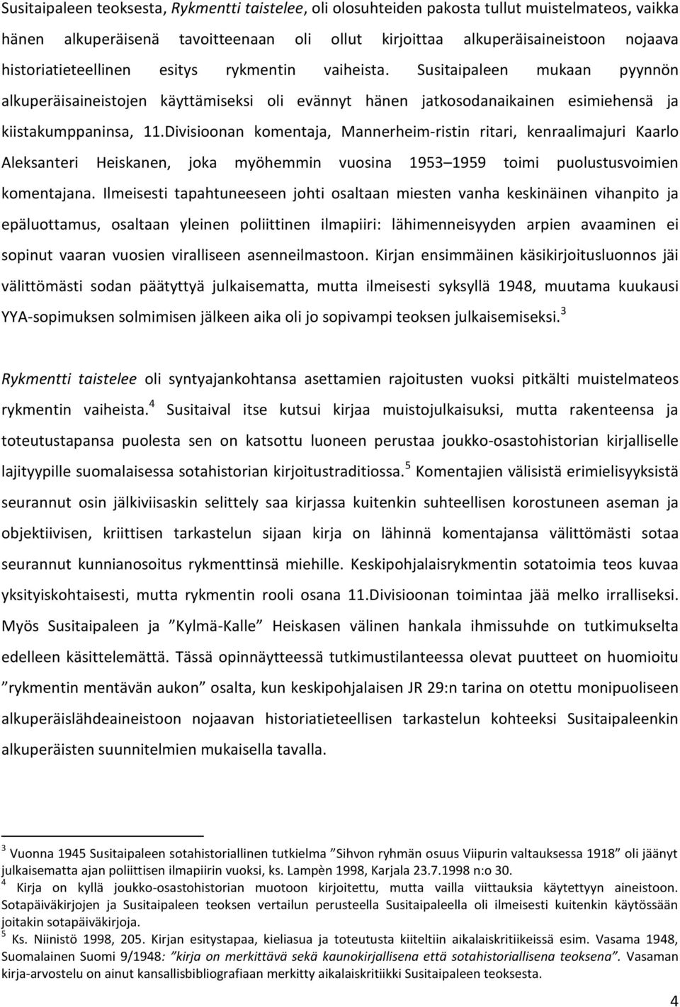 Divisioonan komentaja, Mannerheim-ristin ritari, kenraalimajuri Kaarlo Aleksanteri Heiskanen, joka myöhemmin vuosina 1953 1959 toimi puolustusvoimien komentajana.