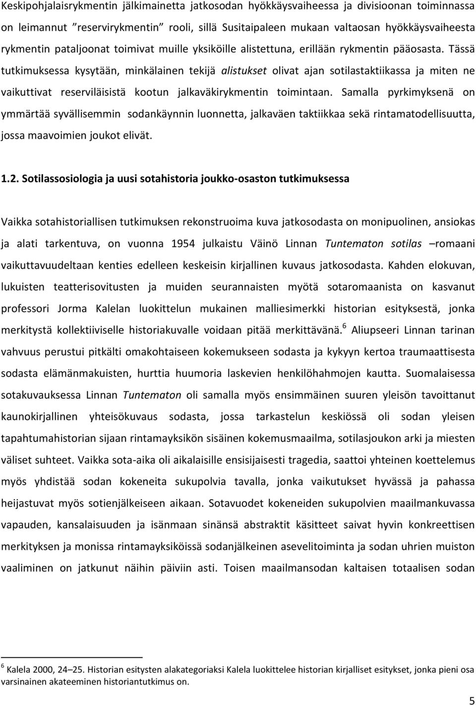 Tässä tutkimuksessa kysytään, minkälainen tekijä alistukset olivat ajan sotilastaktiikassa ja miten ne vaikuttivat reserviläisistä kootun jalkaväkirykmentin toimintaan.