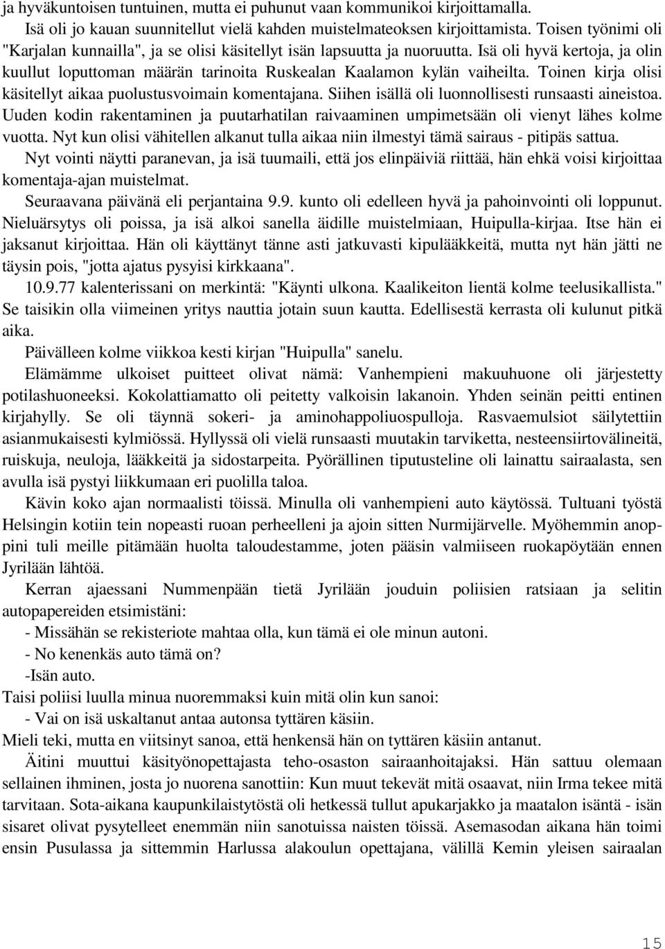 Toinen kirja olisi käsitellyt aikaa puolustusvoimain komentajana. Siihen isällä oli luonnollisesti runsaasti aineistoa.