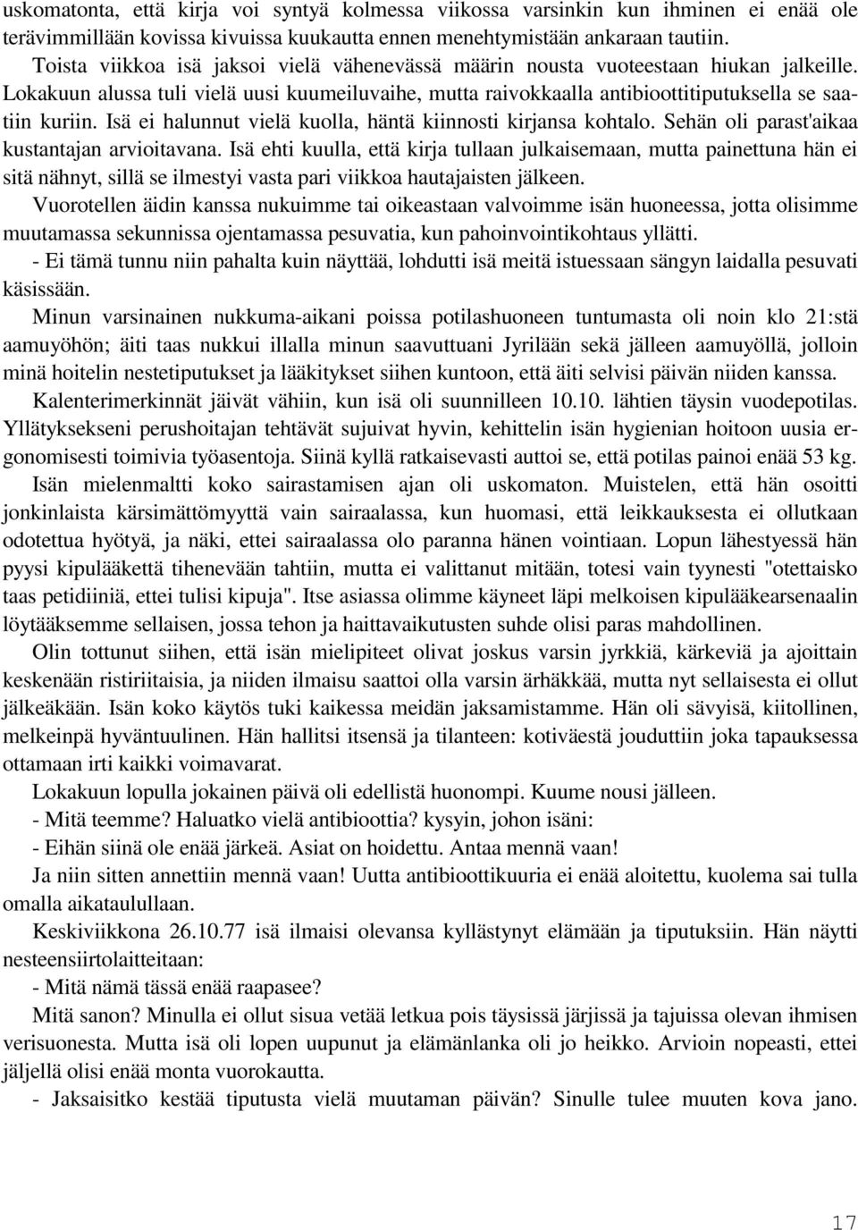 Isä ei halunnut vielä kuolla, häntä kiinnosti kirjansa kohtalo. Sehän oli parast'aikaa kustantajan arvioitavana.