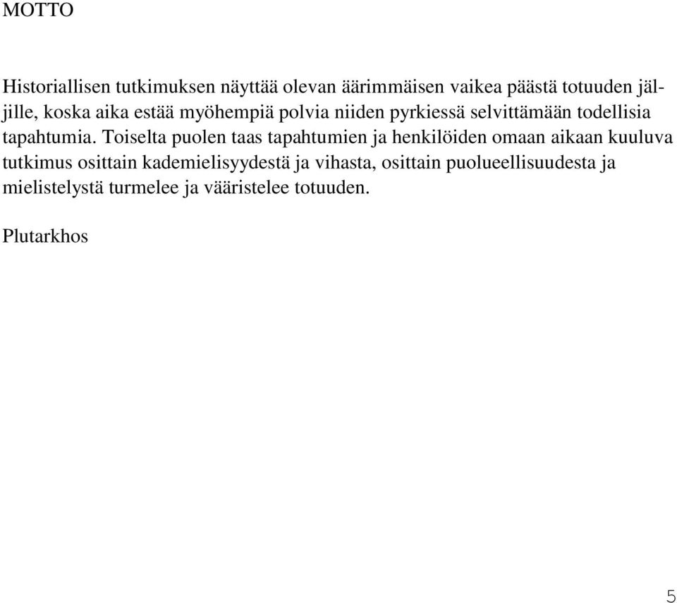 Toiselta puolen taas tapahtumien ja henkilöiden omaan aikaan kuuluva tutkimus osittain