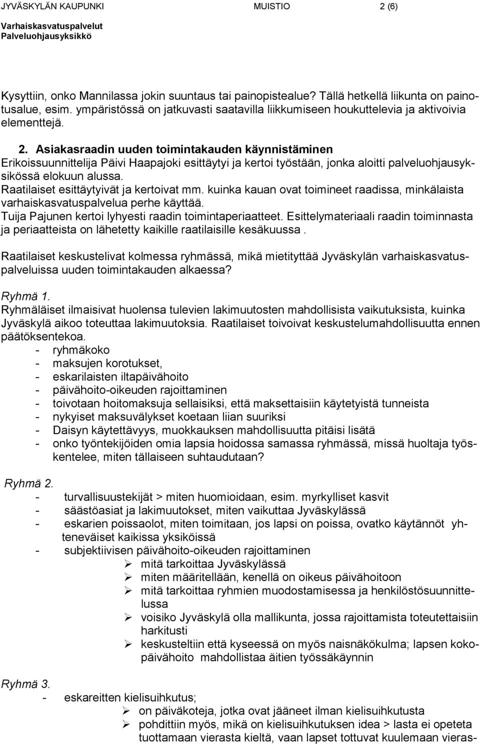 Asiakasraadin uuden toimintakauden käynnistäminen Erikoissuunnittelija Päivi Haapajoki esittäytyi ja kertoi työstään, jonka aloitti palveluohjausyksikössä elokuun alussa.