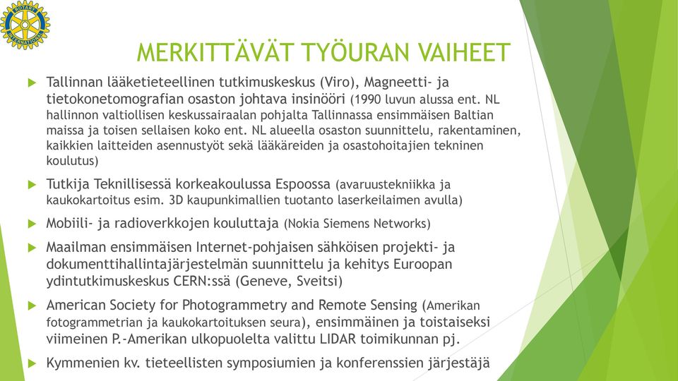 NL alueella osaston suunnittelu, rakentaminen, kaikkien laitteiden asennustyöt sekä lääkäreiden ja osastohoitajien tekninen koulutus) Tutkija Teknillisessä korkeakoulussa Espoossa (avaruustekniikka