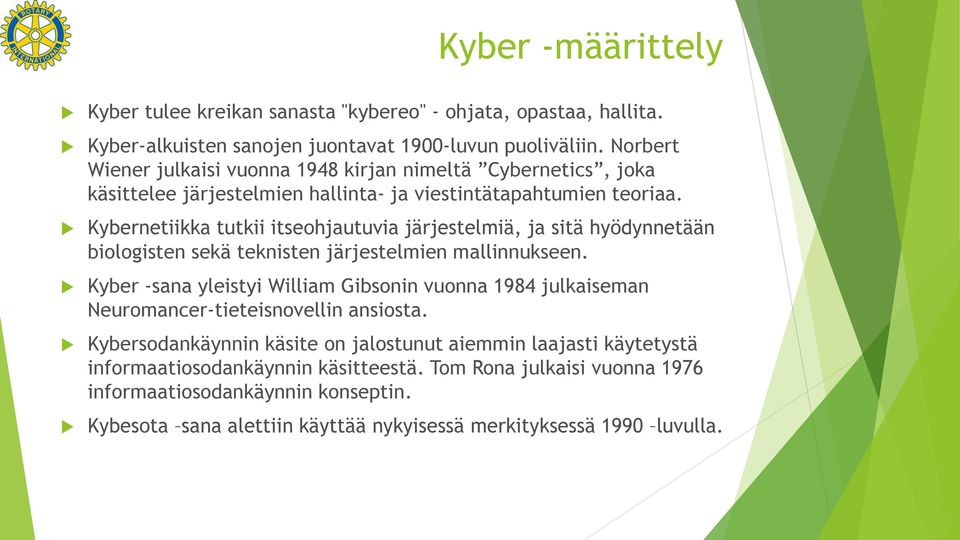 Kybernetiikka tutkii itseohjautuvia järjestelmiä, ja sitä hyödynnetään biologisten sekä teknisten järjestelmien mallinnukseen.