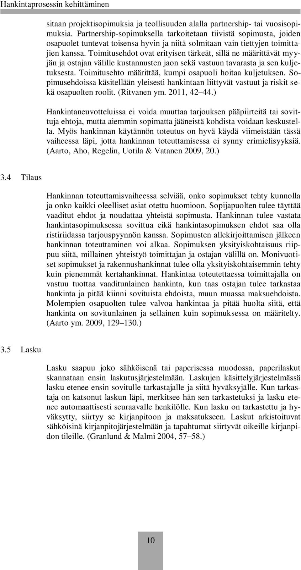 Toimitusehdot ovat erityisen tärkeät, sillä ne määrittävät myyjän ja ostajan välille kustannusten jaon sekä vastuun tavarasta ja sen kuljetuksesta.