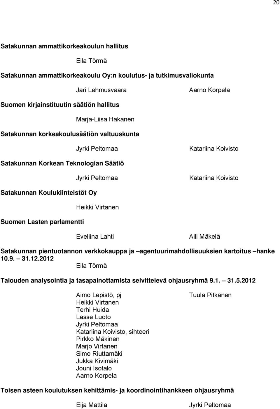 Suomen Lasten parlamentti Heikki Virtanen Eveliina Lahti Aili Mäkelä Satakunnan pientuotannon verkkokauppa ja agentuurimahdollisuuksien kartoitus hanke 10.9. 31.12.