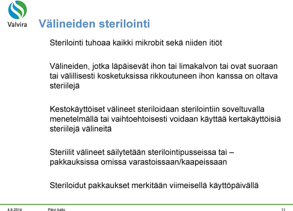 soveltuvalla menetelmällä tai vaihtoehtoisesti voidaan käyttää kertakäyttöisiä steriilejä välineitä Steriilit välineet säilytetään