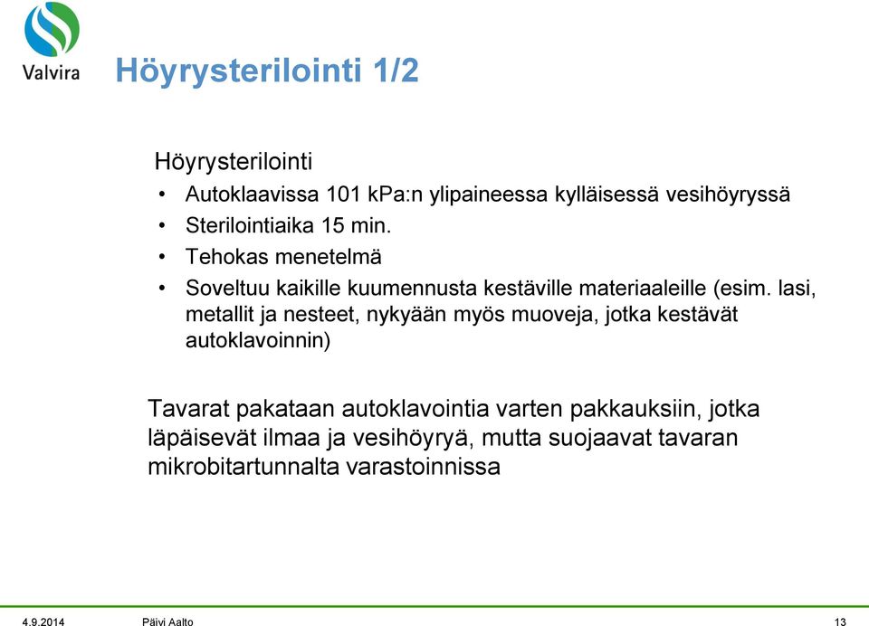 lasi, metallit ja nesteet, nykyään myös muoveja, jotka kestävät autoklavoinnin) Tavarat pakataan autoklavointia