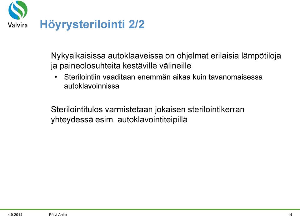 enemmän aikaa kuin tavanomaisessa autoklavoinnissa Sterilointitulos varmistetaan