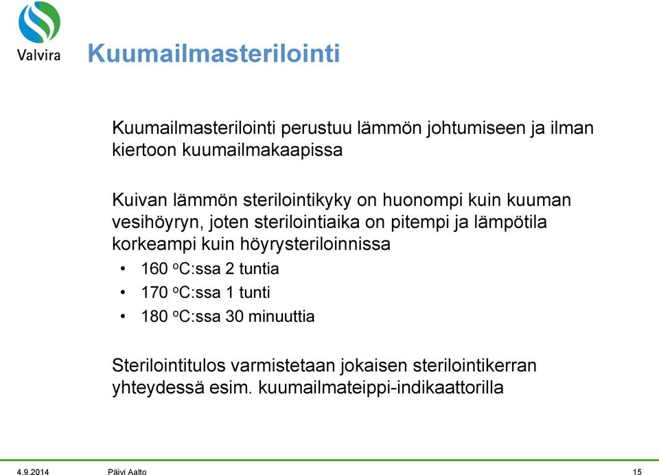 korkeampi kuin höyrysteriloinnissa 160 o C:ssa 2 tuntia 170 o C:ssa 1 tunti 180 o C:ssa 30 minuuttia