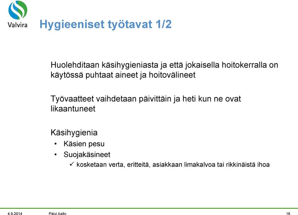 päivittäin ja heti kun ne ovat likaantuneet Käsihygienia Käsien pesu Suojakäsineet