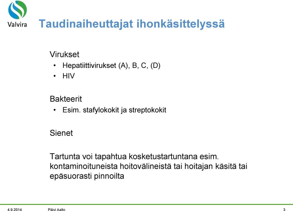 stafylokokit ja streptokokit Sienet Tartunta voi tapahtua
