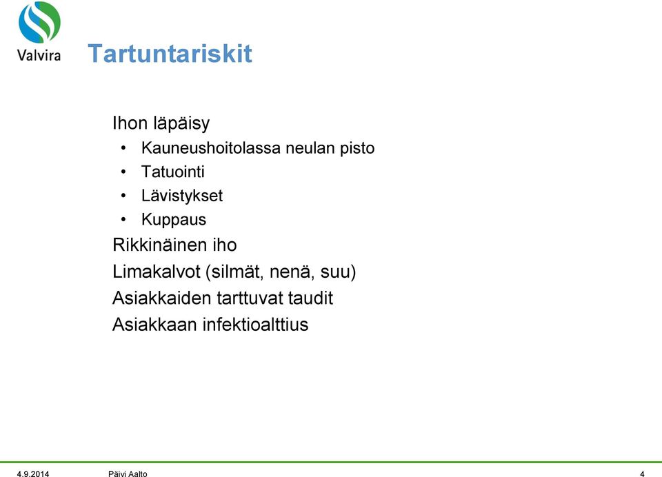 Limakalvot (silmät, nenä, suu) Asiakkaiden tarttuvat