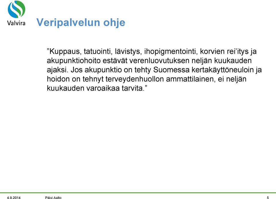 Jos akupunktio on tehty Suomessa kertakäyttöneuloin ja hoidon on tehnyt