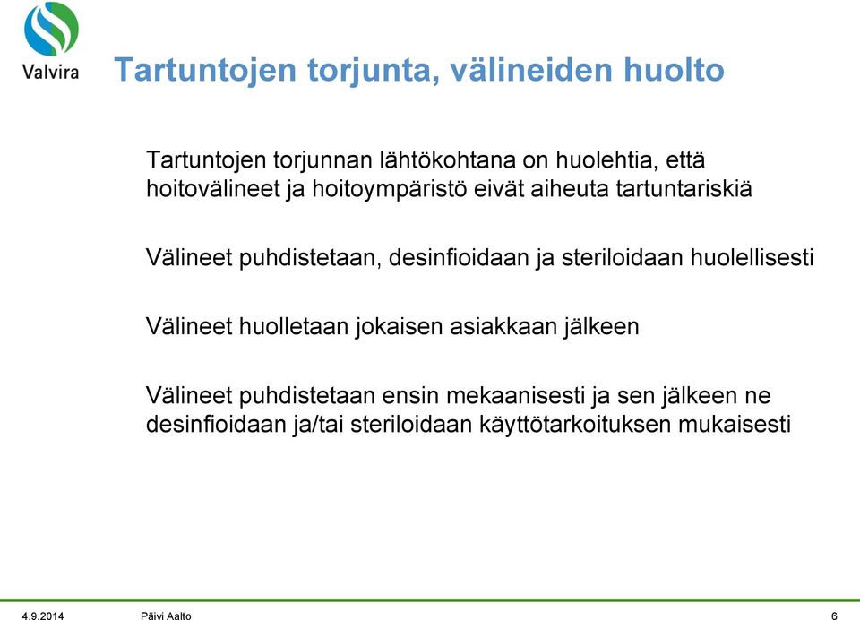 steriloidaan huolellisesti Välineet huolletaan jokaisen asiakkaan jälkeen Välineet puhdistetaan ensin