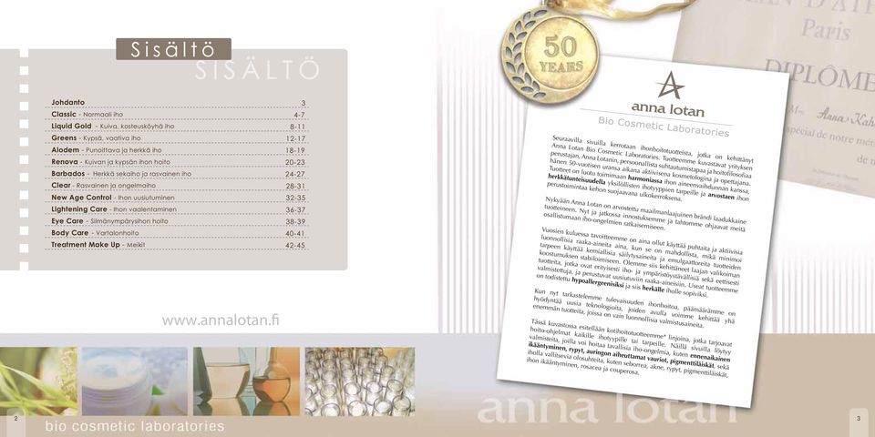 Silmänympärysihon hoito 38-39 Body Care - Vartalonhoito 40-41 Treatment Make Up - Meikit 42-45 Seuraavilla sivuilla kerrotaan ihonhoitotuotteista, jotka on kehittänyt Anna Lotan Bio Cosmetic