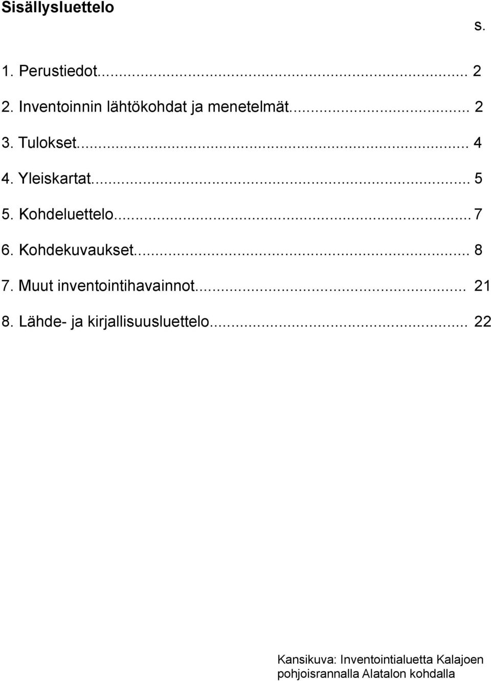 .. 5 5. Kohdeluettelo... 7 6. Kohdekuvaukset... 8 7. Muut inventointihavainnot.