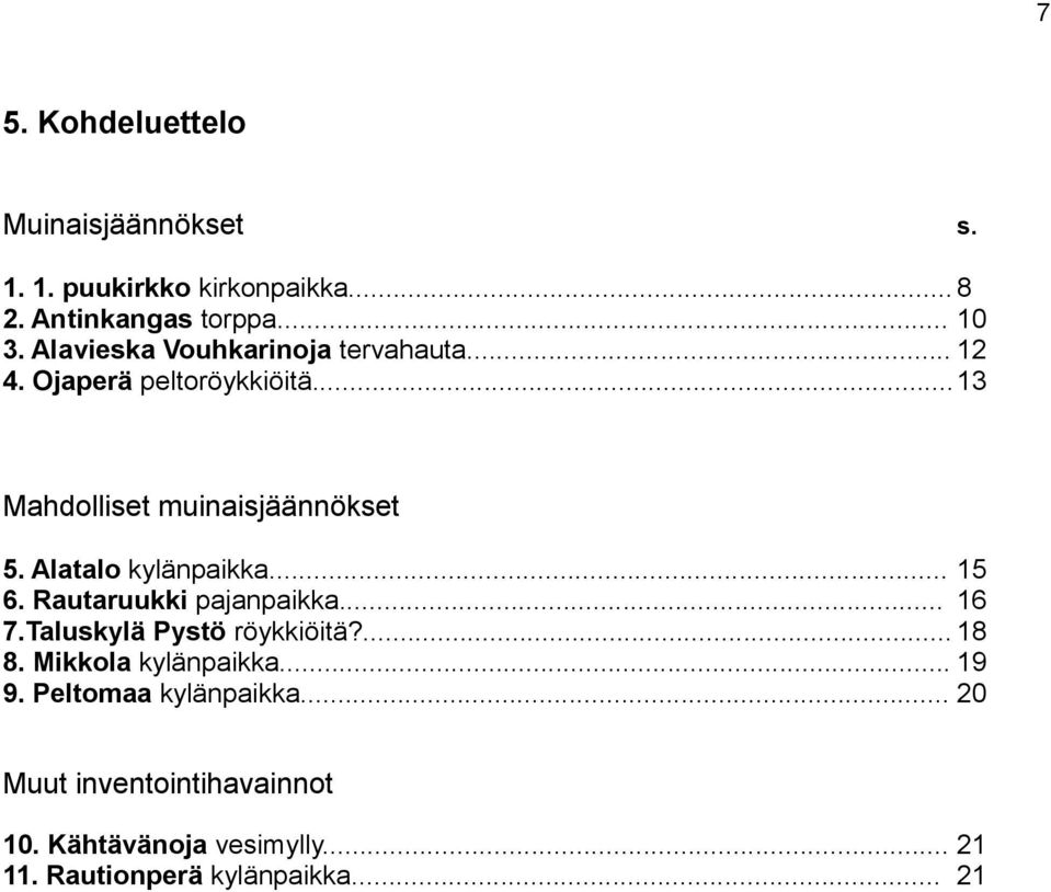 Alatalo kylänpaikka... 15 6. Rautaruukki pajanpaikka... 16 7.Taluskylä Pystö röykkiöitä?... 18 8.