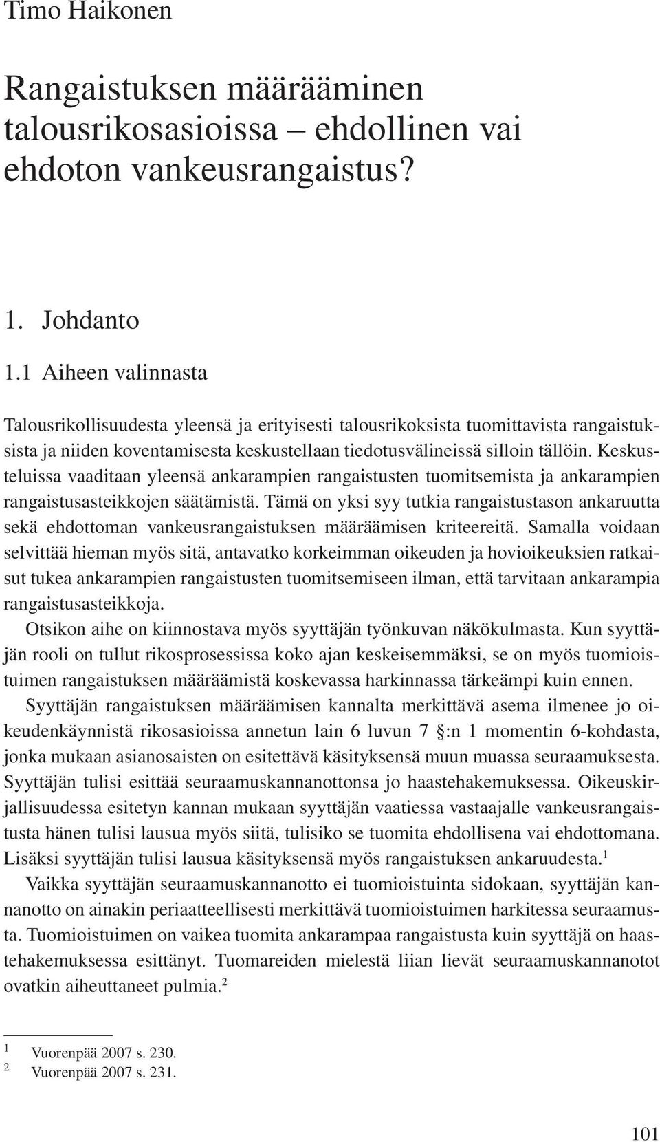 Keskusteluissa vaaditaan yleensä ankarampien rangaistusten tuomitsemista ja ankarampien rangaistusasteikkojen säätämistä.