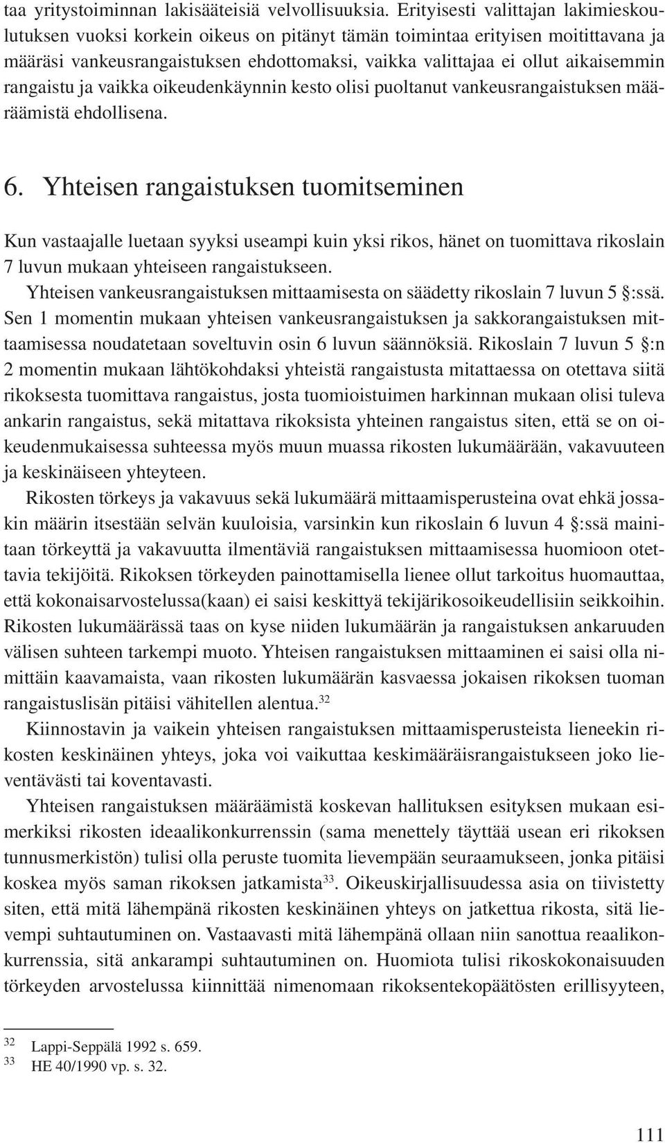 rangaistu ja vaikka oikeudenkäynnin kesto olisi puoltanut vankeusrangaistuksen määräämistä ehdollisena. 6.