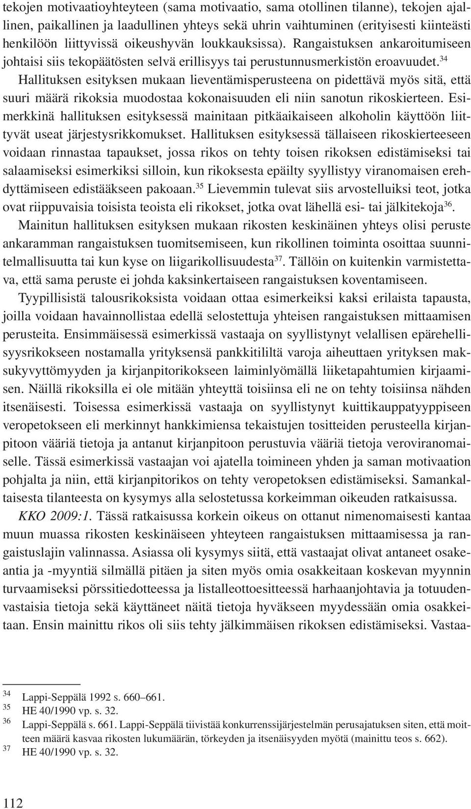 34 Hallituksen esityksen mukaan lieventämisperusteena on pidettävä myös sitä, että suuri määrä rikoksia muodostaa kokonaisuuden eli niin sanotun rikoskierteen.