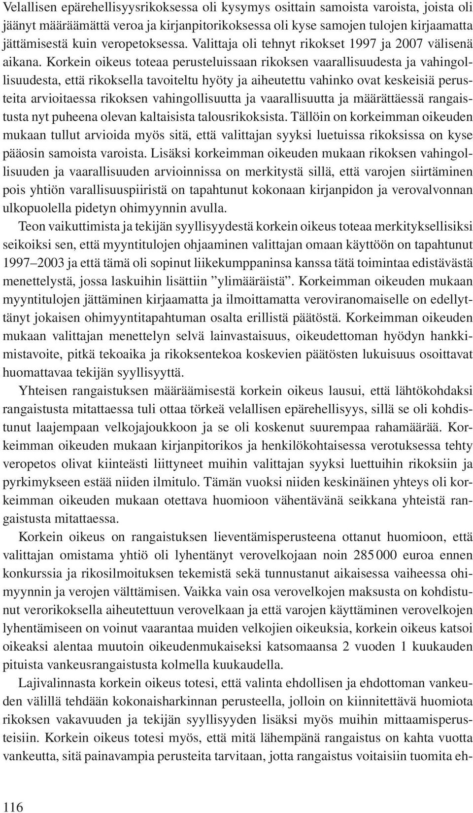 Korkein oikeus toteaa perusteluissaan rikoksen vaarallisuudesta ja vahingollisuudesta, että rikoksella tavoiteltu hyöty ja aiheutettu vahinko ovat keskeisiä perusteita arvioitaessa rikoksen