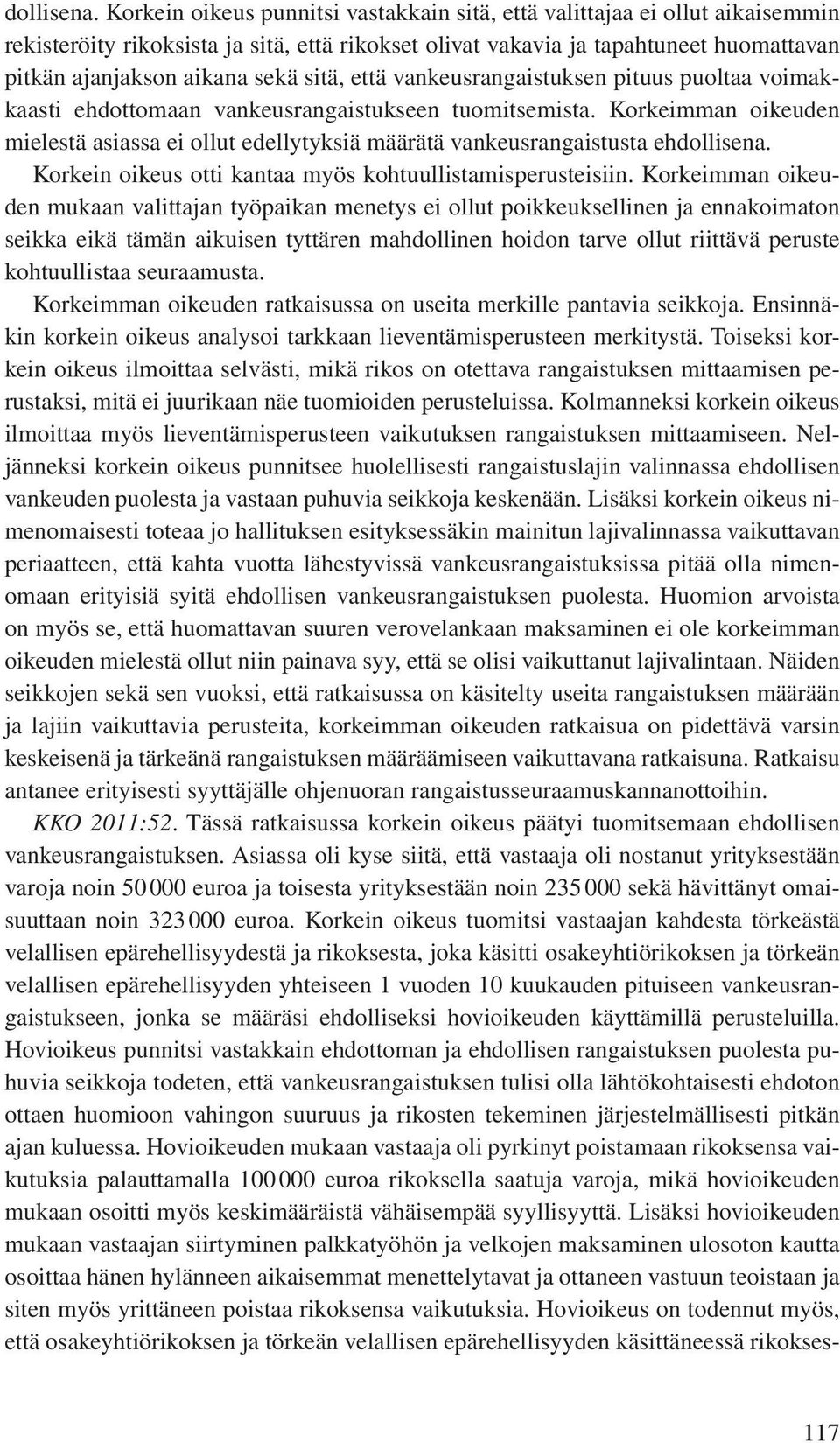 sitä, että vankeusrangaistuksen pituus puoltaa voimakkaasti ehdottomaan vankeusrangaistukseen tuomitsemista.