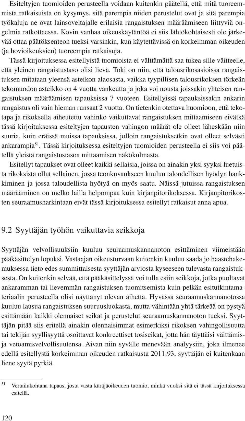 Kovin vanhaa oikeuskäytäntöä ei siis lähtökohtaisesti ole järkevää ottaa päätöksenteon tueksi varsinkin, kun käytettävissä on korkeimman oikeuden (ja hovioikeuksien) tuoreempia ratkaisuja.