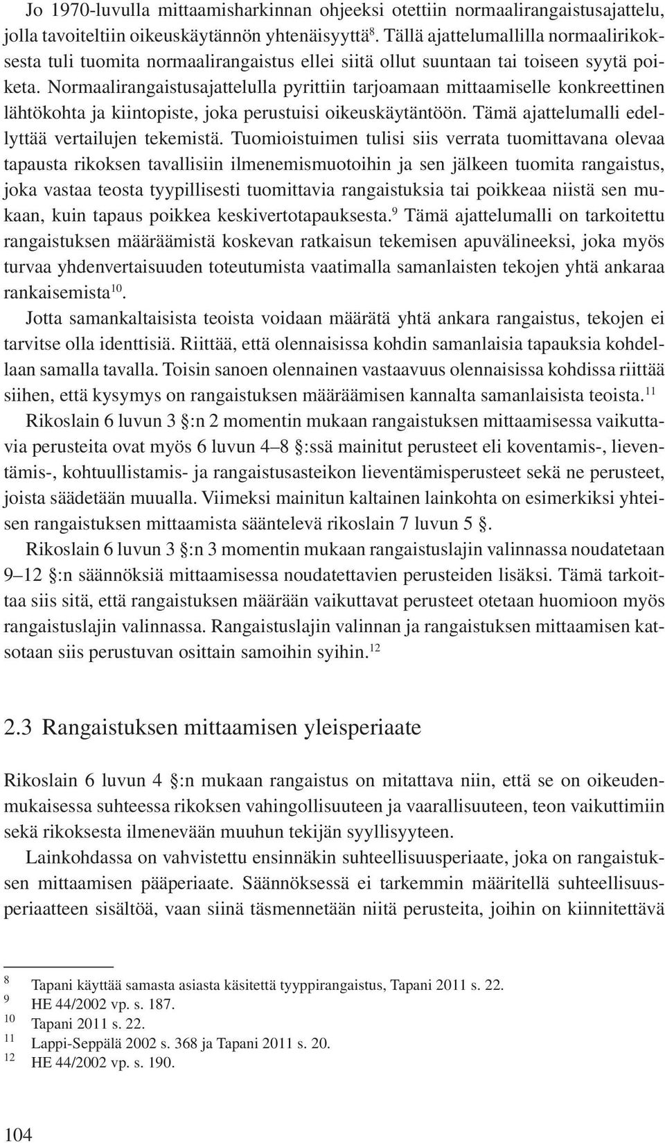 Normaalirangaistusajattelulla pyrittiin tarjoamaan mittaamiselle konkreettinen lähtökohta ja kiintopiste, joka perustuisi oikeuskäytäntöön. Tämä ajattelumalli edellyttää vertailujen tekemistä.