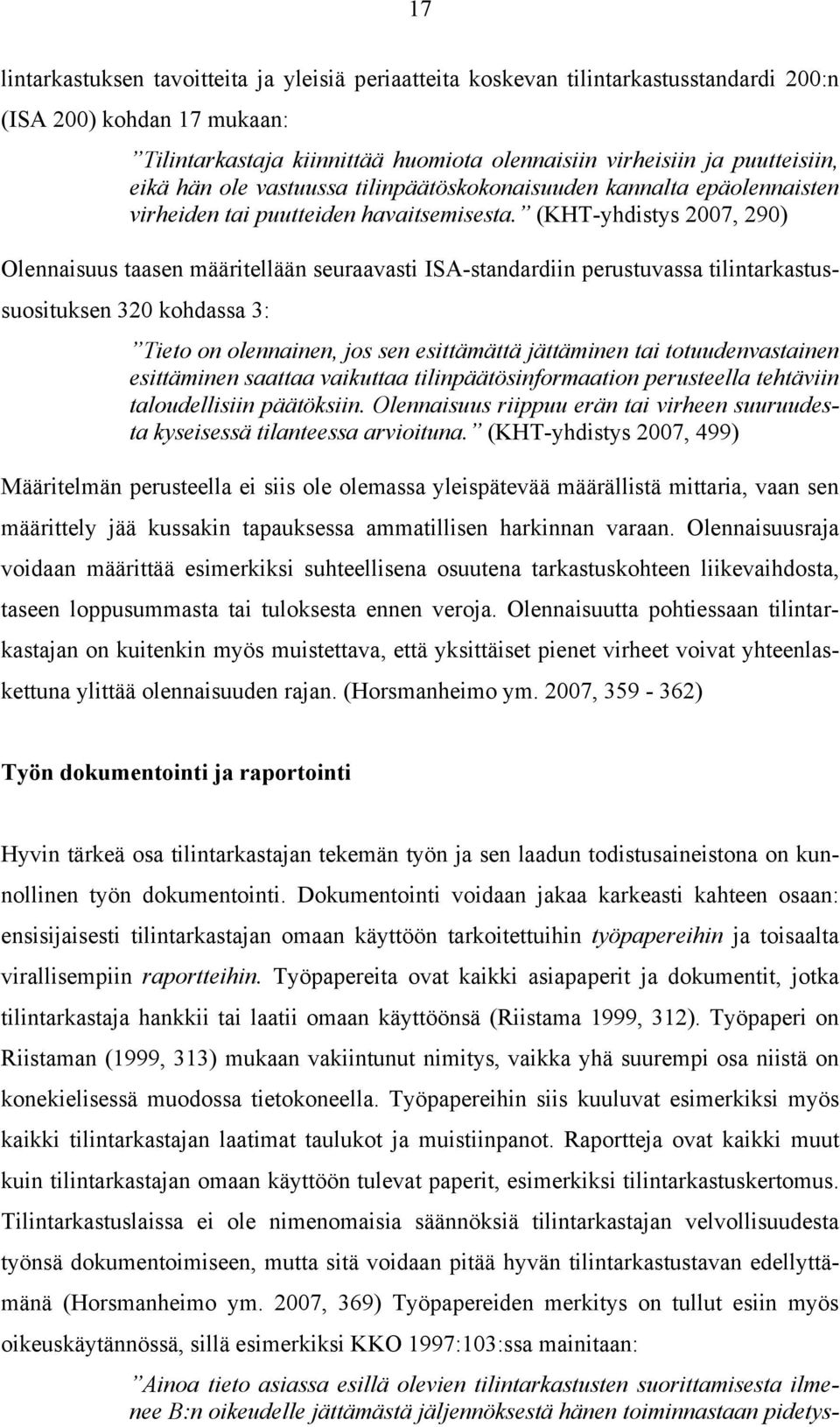 (KHT-yhdistys 2007, 290) Olennaisuus taasen määritellään seuraavasti ISA-standardiin perustuvassa tilintarkastussuosituksen 320 kohdassa 3: Tieto on olennainen, jos sen esittämättä jättäminen tai