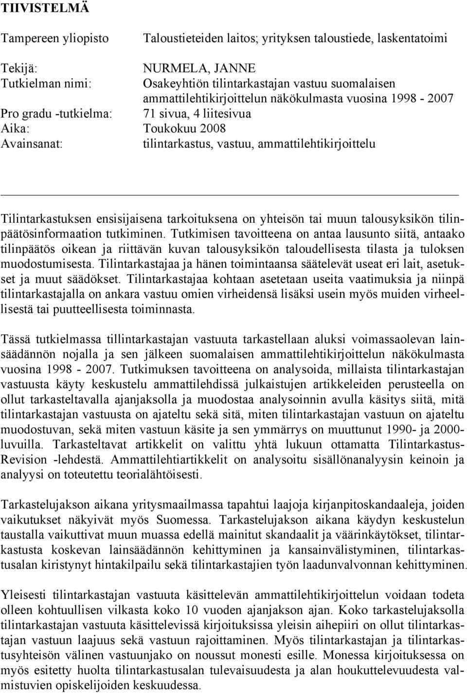 ensisijaisena tarkoituksena on yhteisön tai muun talousyksikön tilinpäätösinformaation tutkiminen.