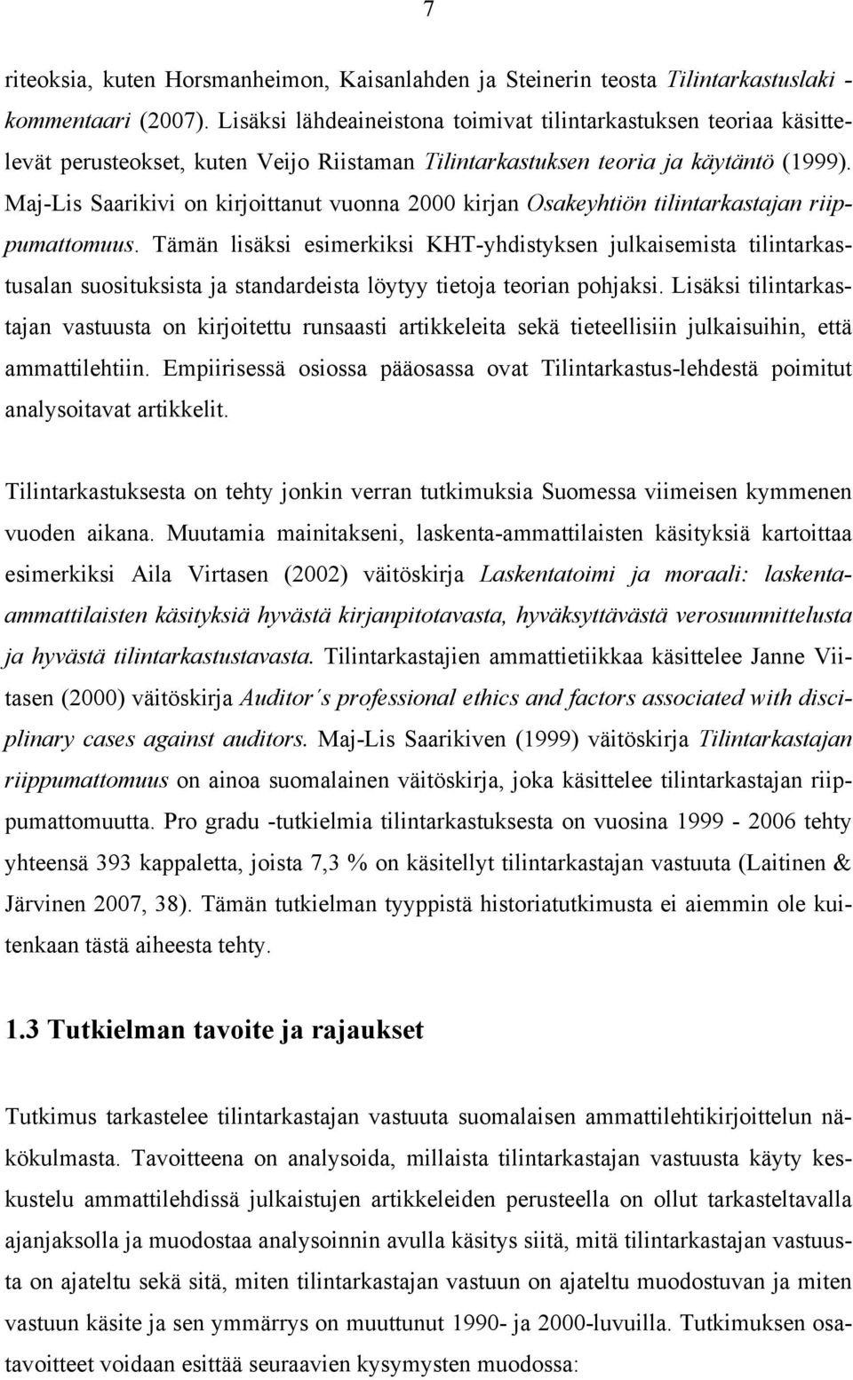 Maj-Lis Saarikivi on kirjoittanut vuonna 2000 kirjan Osakeyhtiön tilintarkastajan riippumattomuus.