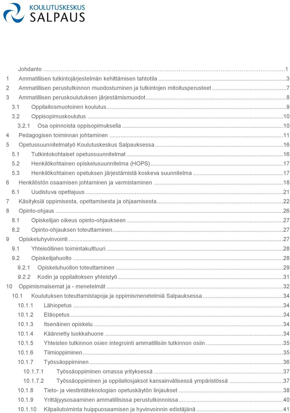 .. 10 4 Pedagogisen toiminnan johtaminen... 11 5 Opetussuunnitelmatyö Koulutuskeskus Salpauksessa... 16 5.1 Tutkintokohtaiset opetussuunnitelmat... 16 5.2 Henkilökohtainen opiskelusuunnitelma (HOPS).