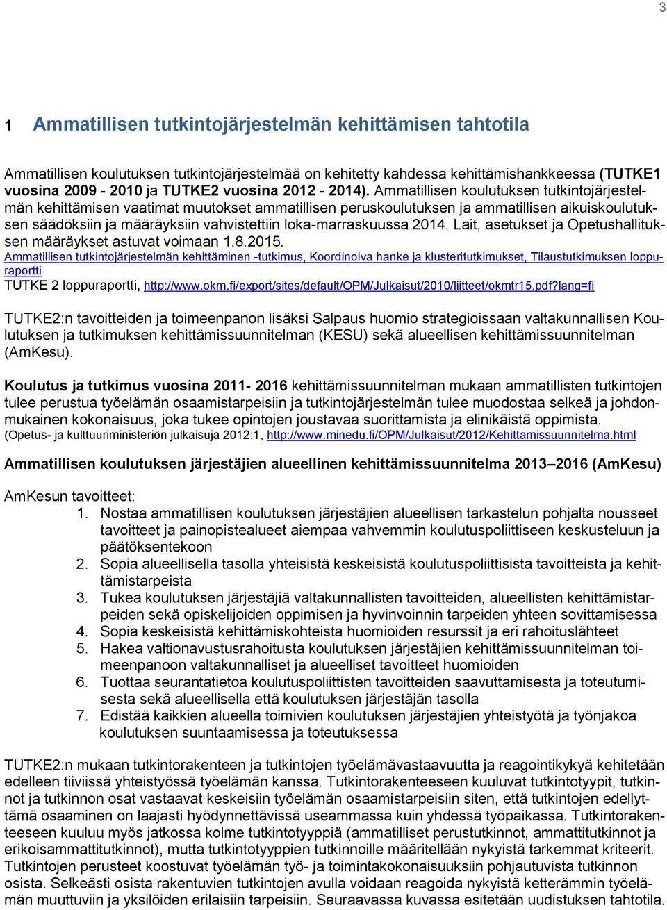 Ammatillisen koulutuksen tutkintojärjestelmän kehittämisen vaatimat muutokset ammatillisen peruskoulutuksen ja ammatillisen aikuiskoulutuksen säädöksiin ja määräyksiin vahvistettiin loka-marraskuussa