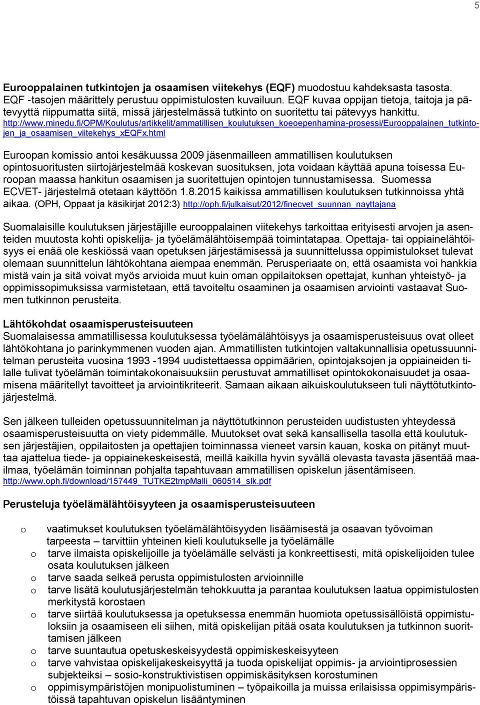 fi/opm/koulutus/artikkelit/ammatillisen_koulutuksen_koeoepenhamina-prosessi/eurooppalainen_tutkintojen_ja_osaamisen_viitekehys_xeqfx.