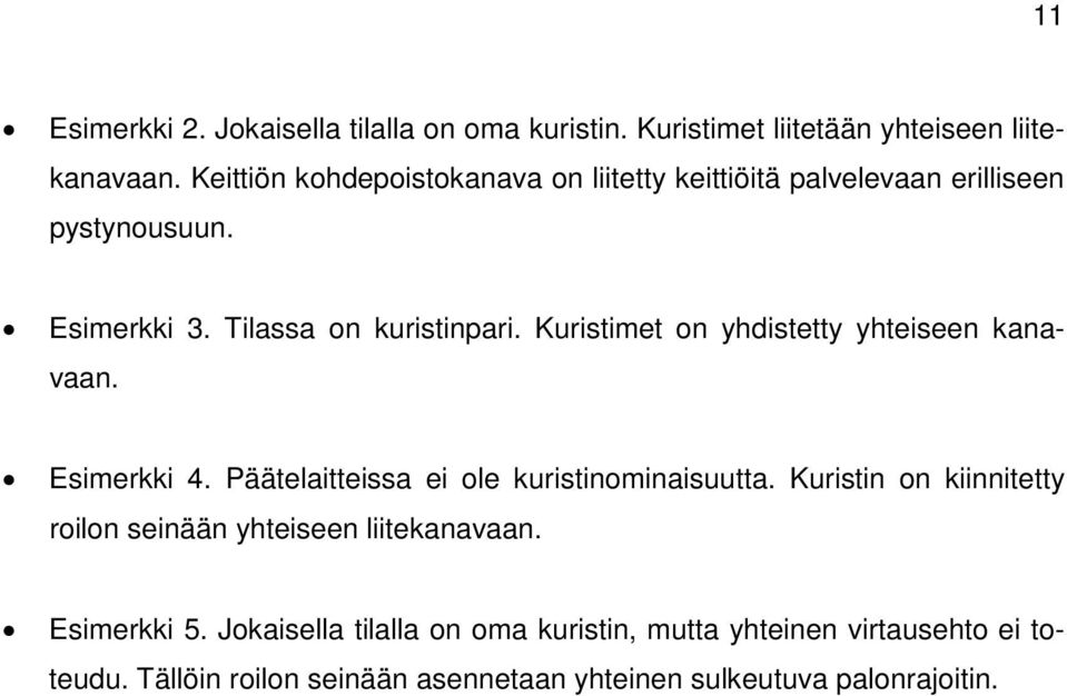 Kuristimet on yhdistetty yhteiseen kanavaan. Esimerkki 4. Päätelaitteissa ei ole kuristinominaisuutta.