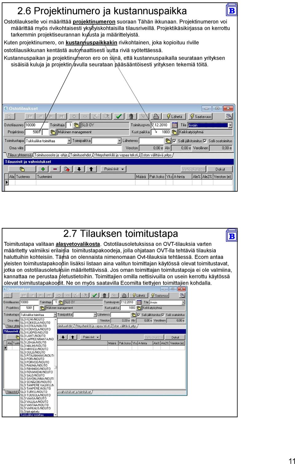 Kuten projektinumero, on kustannuspaikkakin rivikohtainen, joka kopioituu riville ostotilausikkunan kentästä automaattisesti uutta riviä syötettäessä.