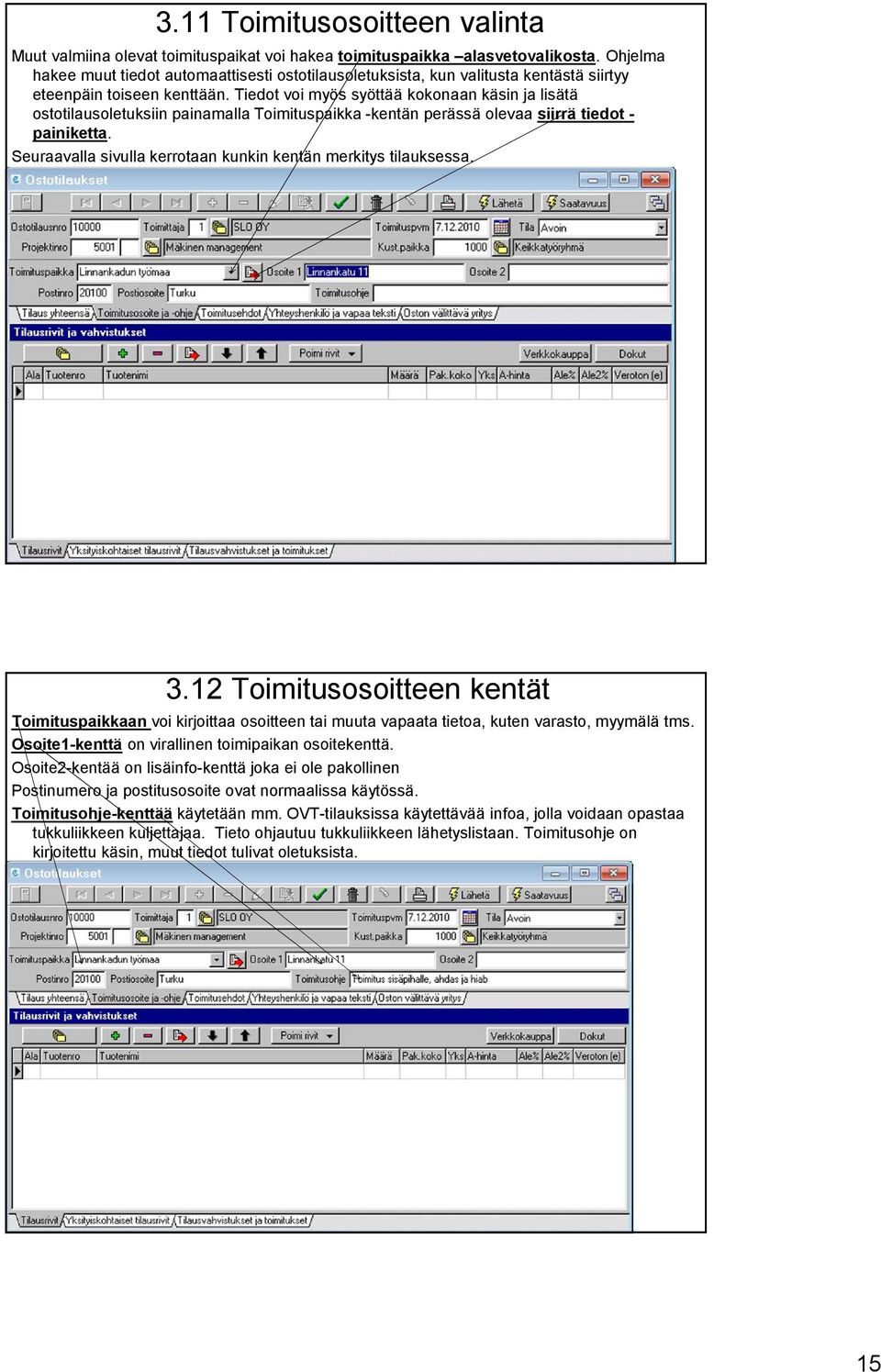 Tiedot voi myös syöttää kokonaan käsin ja lisätä ostotilausoletuksiin painamalla Toimituspaikka -kentän perässä olevaa siirrä tiedot - painiketta.