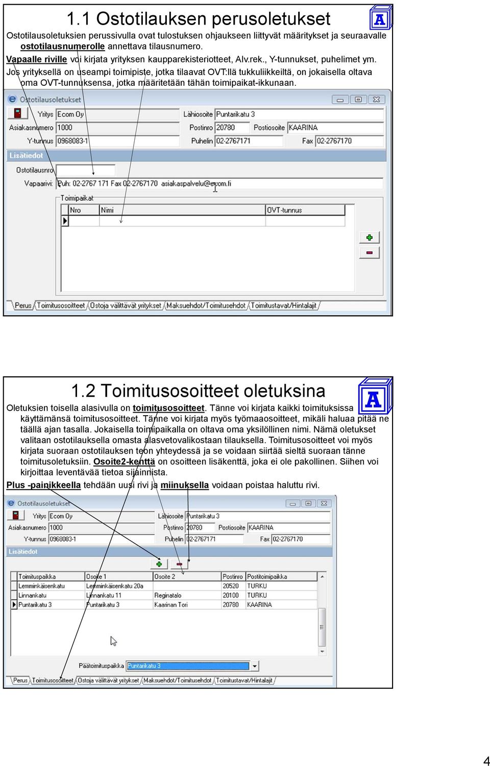 Jos yrityksellä on useampi toimipiste, jotka tilaavat OVT:llä tukkuliikkeiltä, on jokaisella oltava oma OVT-tunnuksensa, jotka määritetään tähän toimipaikat-ikkunaan. 1.