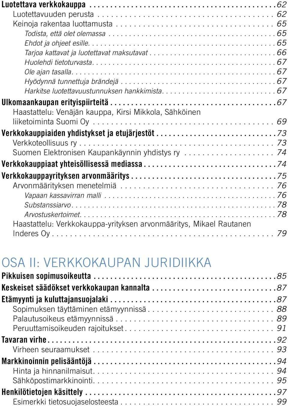 ........................................... 67 Ole ajan tasalla................................................. 67 Hyödynnä tunnettuja brändejä...................................... 67 Harkitse luotettavuustunnuksen hankkimista.