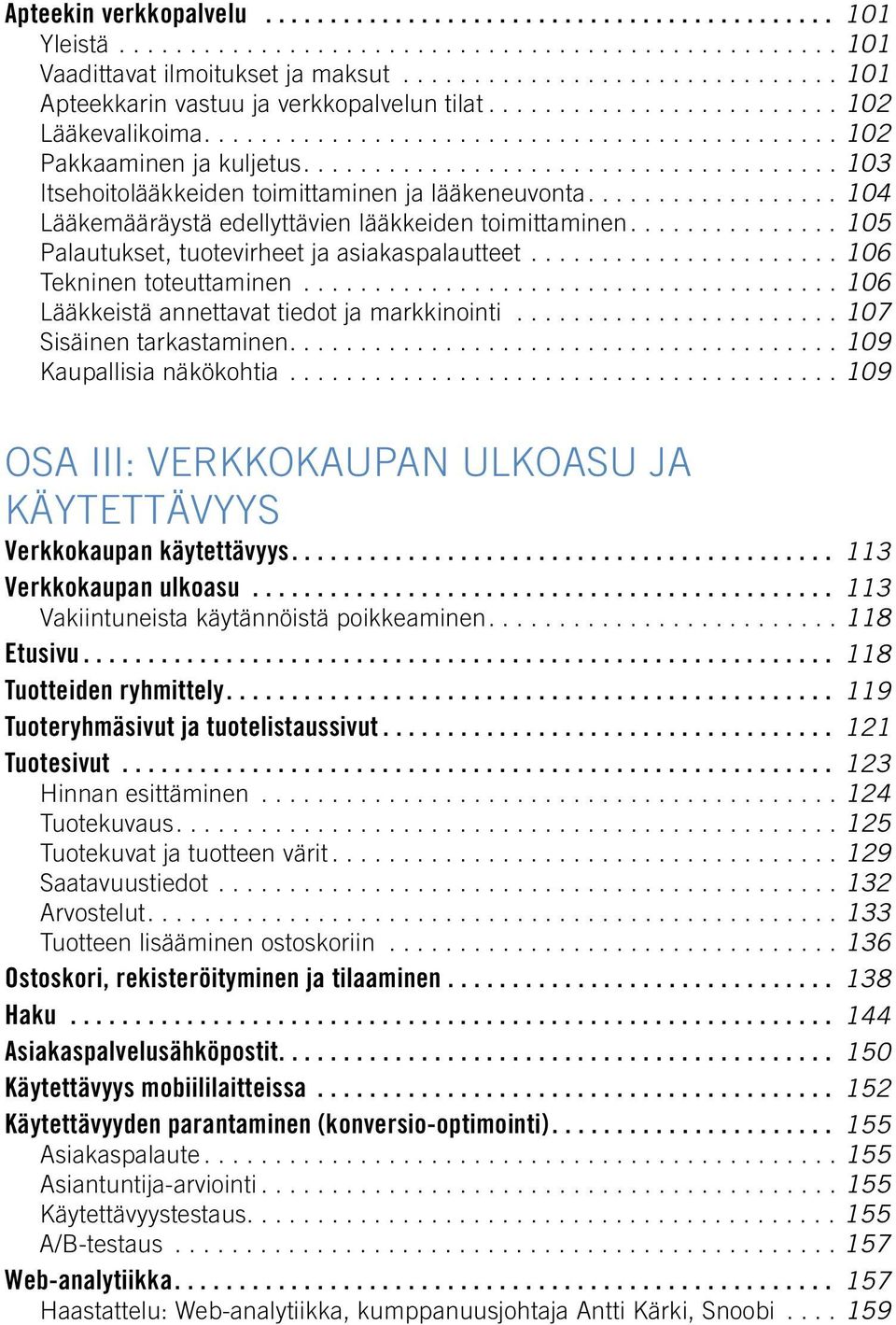 ..................................... 103 Itsehoitolääkkeiden toimittaminen ja lääkeneuvonta.................. 104 Lääkemääräystä edellyttävien lääkkeiden toimittaminen.