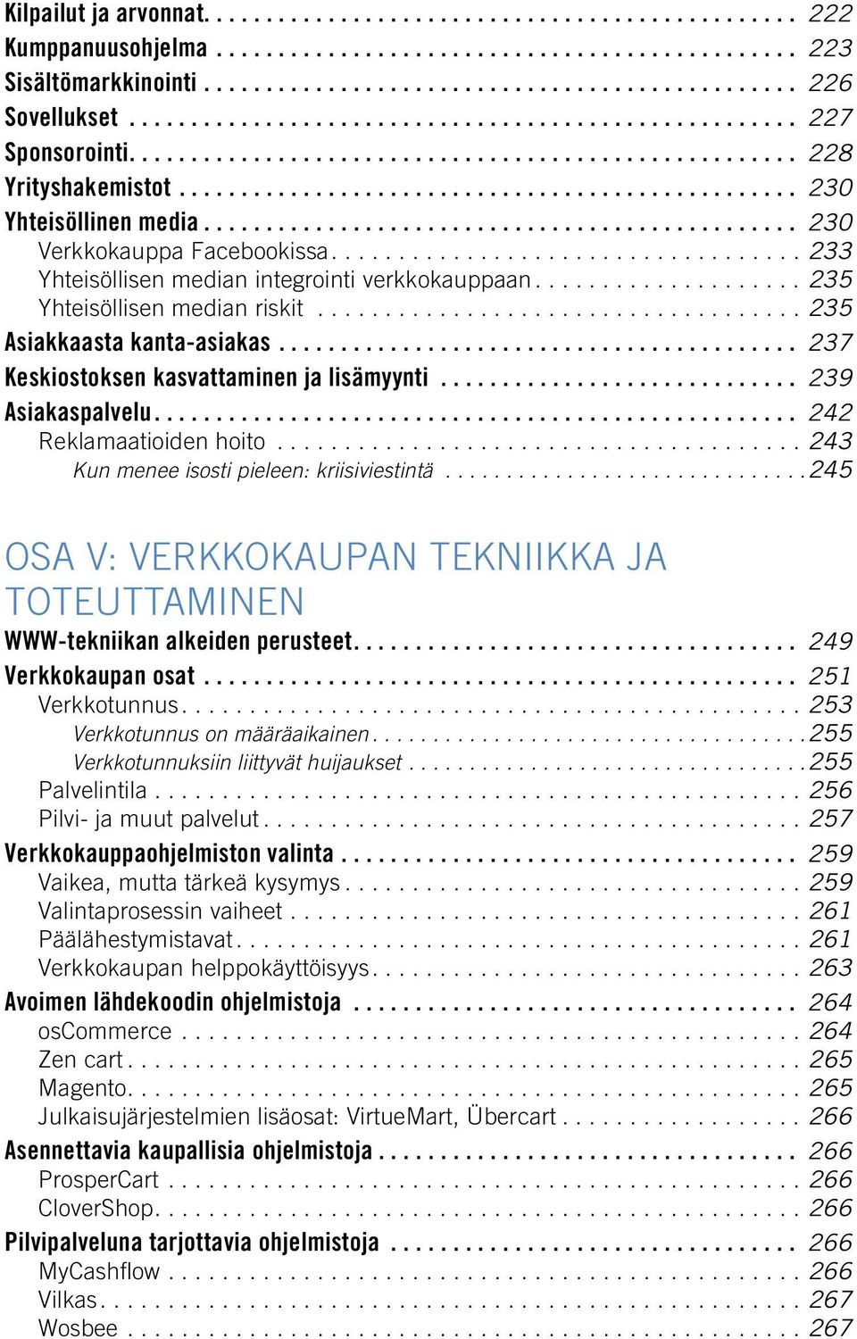 ................................................ 230 Verkkokauppa Facebookissa................................... 233 Yhteisöllisen median integrointi verkkokauppaan..................... 235 Yhteisöllisen median riskit.