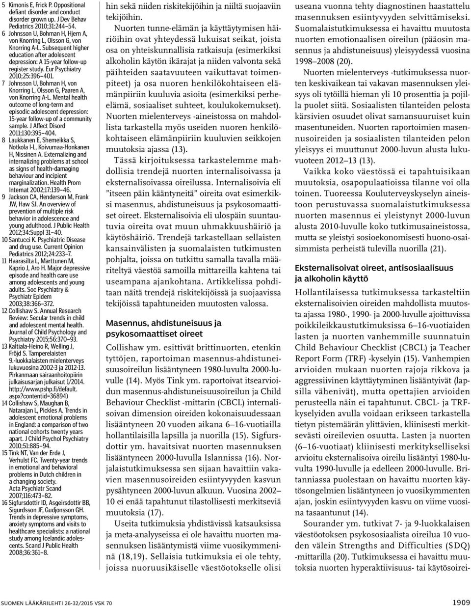 7 Johnsson U, Bohman H, von Knorring L, Olsson G, Paaren A, von Knorring A-L. Mental health outcome of long-term and episodic adolescent depression: 15-year follow-up of a community sample.