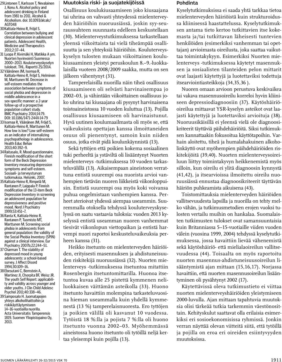 Nuorten hyvinvointi Suomessa 2000 2013. Kouluterveyskyselyn tulokset. THL. Raportti 25/2014. 32 Väänänen JM, Isomaa R, Kaltiala-Heino R, Fröjd S, Helminen M, Marttunen M.