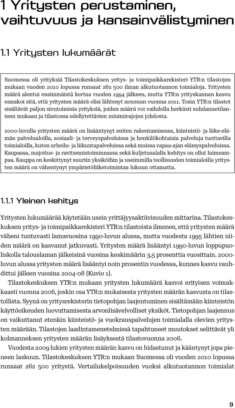 Yritysten määrä alentui ensimmäistä kertaa vuoden 1994 jälkeen, mutta YTR:n yrityskannan kasvu ennakoi sitä, että yritysten määrä olisi lähtenyt nousuun vuonna 2011.